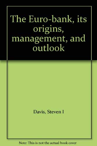 Imagen de archivo de The Euro-Bank : Its Origins, Management and Outlook a la venta por Better World Books