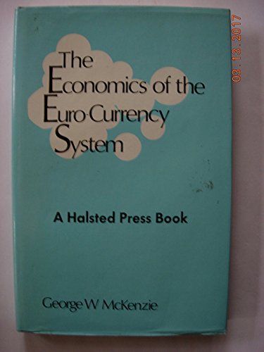 Economics of the Euro-Curo-Currency System (Problems of Economic Integration Series) (9780470152225) by McKenzie, George W.