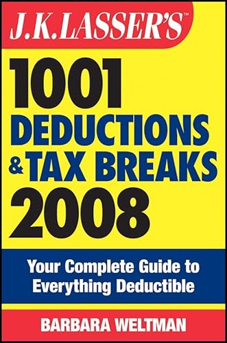 J.K. Lasser's 1001 Deductions and Tax Breaks 2008: Your Complete Guide to Everything Deductible (9780470152645) by Weltman, Barbara