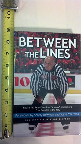 Stock image for Between the Lines : Not-So-Tall Tales from Ray Scampy Scapinello's Four Decades in the NHL for sale by Better World Books