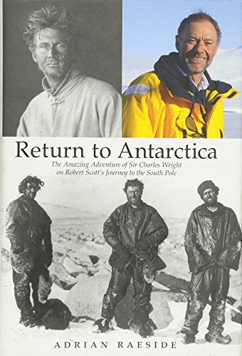 Beispielbild fr Return to Antarctica : The Amazing Adventure of Sir Charles Wright on Robert Scott's Journey to the South Pole zum Verkauf von Better World Books