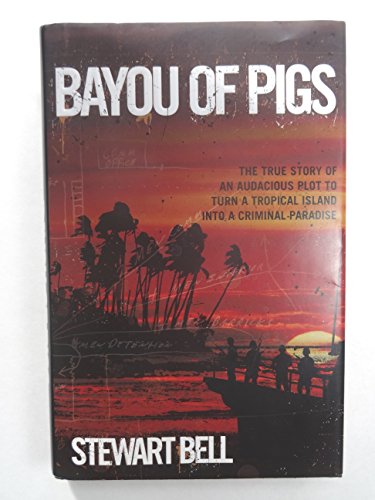 Beispielbild fr Bayou of Pigs: The True Story of an Audacious Plot to Turn a Tropical Island Into a Criminal Paradise zum Verkauf von ThriftBooks-Atlanta