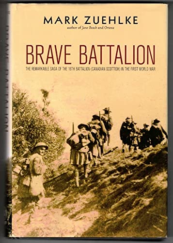 Brave Battalion: The Remarkable Saga of the 16th Battalion (Canadian Scottish) in the First World War (9780470154168) by Zuehlke, Mark