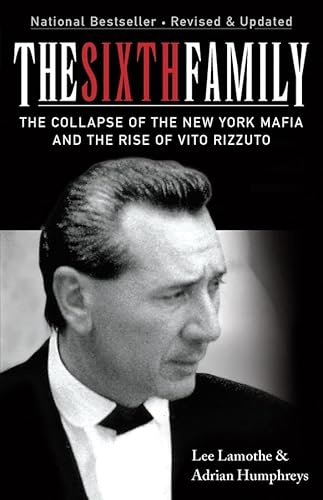 Stock image for The Sixth Family: The Collapse of the New York Mafia and the Rise of Vito Rizzuto Lamothe, Lee and Humphreys, Adrian for sale by Aragon Books Canada