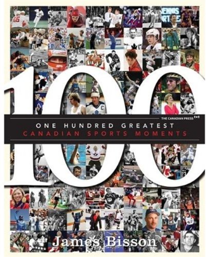 Stock image for 100 Greatest Canadian Sports Moments for sale by Better World Books