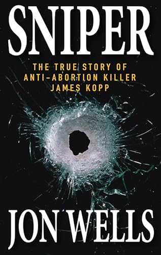 Imagen de archivo de Sniper: The True Story of Anti-Abortion Killer James Kopp a la venta por ThriftBooks-Dallas