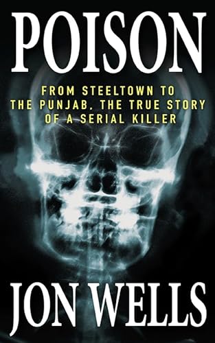 Stock image for Poison : From Steeltown to the Punjab, the True Story of a Serial Killer for sale by Better World Books