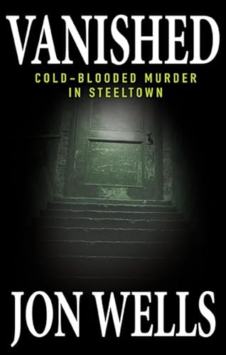 Stock image for Vanished : Cold-Blooded Murder in Steeltown for sale by Better World Books