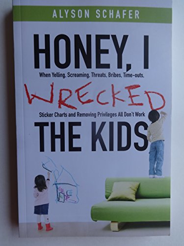 Stock image for Honey, I Wrecked the Kids: When Yelling, Screaming, Threats, Bribes, Time-outs, Sticker Charts and Removing Privileges All Don't Work for sale by Your Online Bookstore