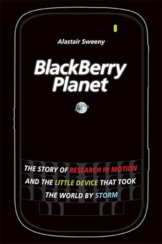 9780470159408: BlackBerry Planet: The Story of Research in Motion and the Little Device that Took the World by Storm