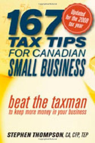 167 Tax Tips for Canadian Small Business: Beat the Taxman to Keep More Money in Your Business (9780470159743) by Thompson, Stephen