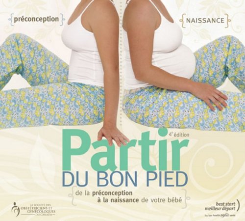 Stock image for Partir Du Bon Pied: De La Preconception A La Naissance De Votre Bebe 4e Edition for sale by Bay Used Books