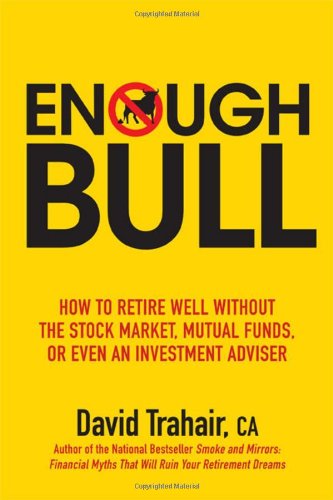 Beispielbild fr Enough Bull : How to Retire Well Without the Stock Market, Mutual Funds, or Even an Investment Advisor zum Verkauf von Better World Books