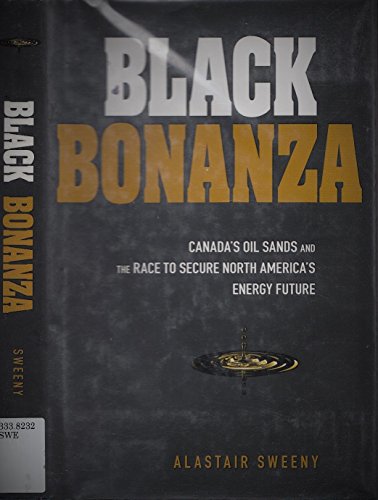 Imagen de archivo de Black Bonanza : Canada's Oil Sands and the Race to Secure North America's Energy Future a la venta por Better World Books