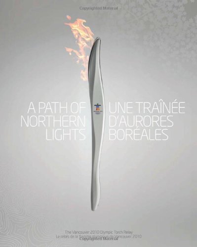 Stock image for A Path of Northern Lights / Une tra?nee daurores boreales, Complete Edition: The Story of the Vancouver 2010 Olympic Torch Relay / Lhistoire du relais de la flamme olympique de Vancouver 2010 for sale by Zoom Books Company