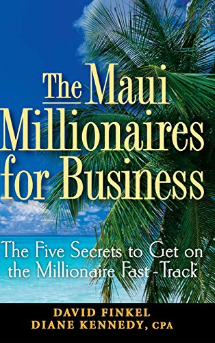 Stock image for The Maui Millionaires for Business : The Five Secrets to Get on the Millionaire Fast Track for sale by Better World Books