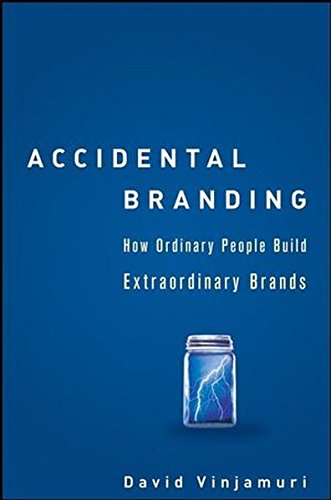 Stock image for Accidental Branding : How Ordinary People Build Extraordinary Brands for sale by Better World Books