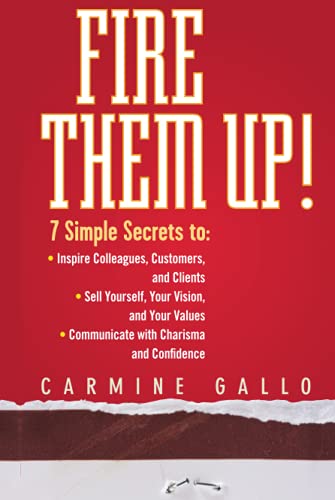 Stock image for Fire Them Up!: 7 Simple Secrets to Inspire Colleagues, Customers, and Clients; Sell Yourself, Your Vision, and Your Values; Communicate with Charisma and Confidence for sale by Wonder Book