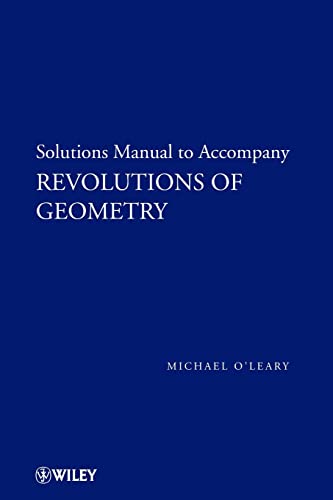 Revolutions of Geometry, Solutions Manual to Accompany Revolutions in Geometry (9780470167564) by Michael O'Leary