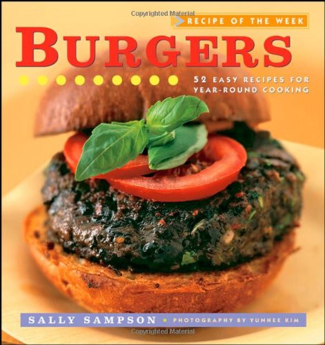 Beispielbild fr Recipe of the Week: Burgers: 52 Easy Recipes for Year-round Cooking zum Verkauf von SecondSale