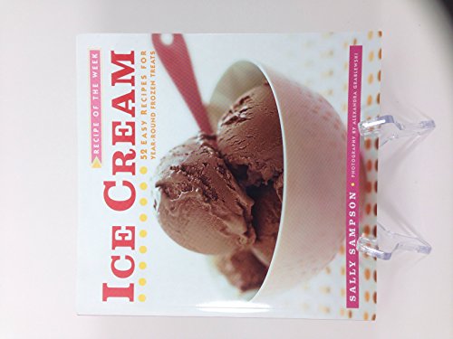 Beispielbild fr Recipe of the Week: Ice Cream: 52 Easy Recipes for Year-Round Frozen Treats zum Verkauf von Wonder Book