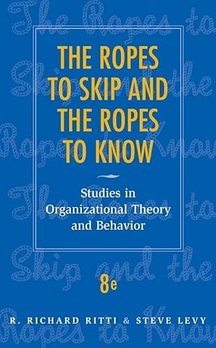 The Ropes to Skip and the Ropes to Know: Studies in Organizational Theory and Behavior (9780470169674) by Ritti, R. Richard; Levy, Steve