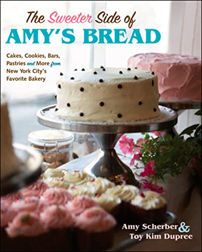 Stock image for The Sweeter Side Of Amy's Bread: Cakes, Cookies, Bars, Pastries, and More from New York City's Favorite Bakery for sale by Half Price Books Inc.