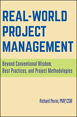 Stock image for Real World Project Management : Beyond Conventional Wisdom, Best Practices and Project Methodologies for sale by Better World Books