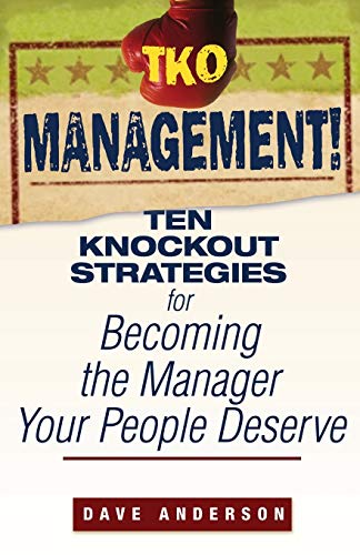 TKO Management! Ten Knockout Strategies for Becoming the Manager Your People Deserve (9780470171776) by Anderson, Dave