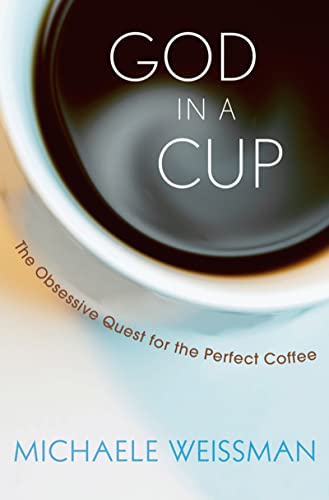 9780470173589: God in a Cup: The Obsessive Quest for the Perfect Coffee