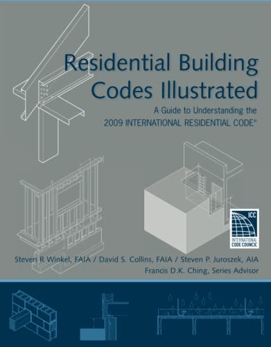 Residential Building Codes Illustrated: A Guide to Understanding the 2009 International Residential Code (9780470173596) by Winkel, Steven R.; Collins, David S.; Juroszek, Steven P.