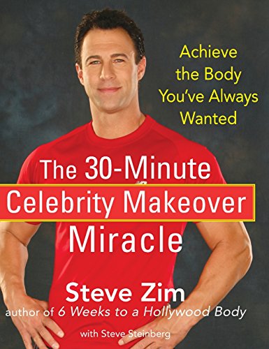 The 30 Minute Celebrity Makeover Miracle: Achieve the Body You've Always Wanted