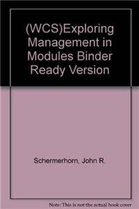 (WCS)Exploring Management in Modules Binder Ready Version (9780470176092) by Schermerhorn Jr., John R.