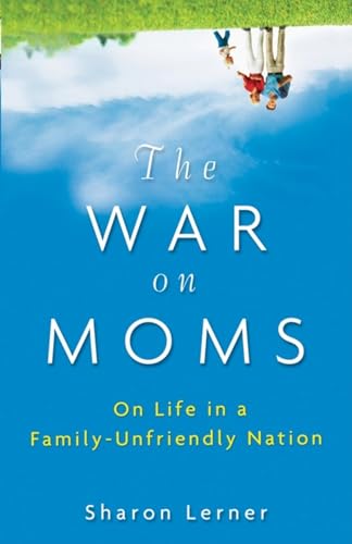 Beispielbild fr The War on Moms: On Life in a Family-Unfriendly Nation zum Verkauf von Wonder Book