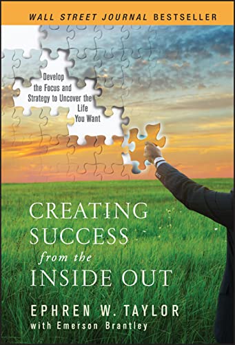 Creating Success from the Inside Out: Develop the Focus and Strategy to Uncover the Life You Want