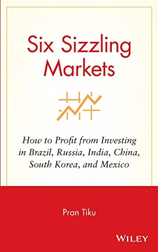 Stock image for Six Sizzling Markets: How to Profit from Investing in Brazil, Russia, India, China, South Korea, and Mexico for sale by More Than Words