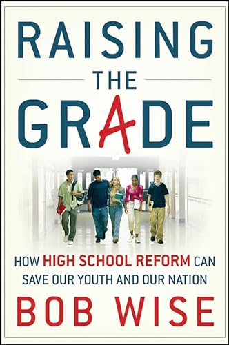9780470180273: Raising the Grade: How Secondary School Reform Can Save Our Youth and the Nation