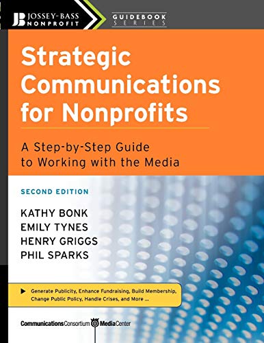 9780470181546: Strategic Communications for Nonprofits: A Step-by-Step Guide to Working with the Media, 2nd Edition: 3 (The Jossey-Bass Nonprofit Guidebook Series)