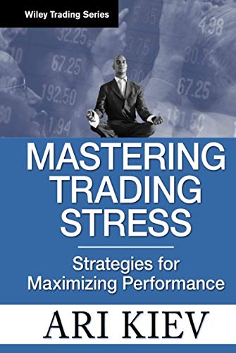 9780470181683: Mastering Trading Stress: Strategies for Maximizing Performance: 330 (Wiley Trading)
