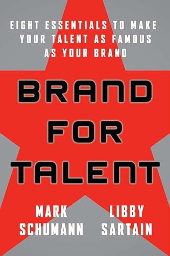 Brand for Talent: Eight Essentials to Make Your Talent as Famous as Your Brand (9780470182680) by Schumann, Mark; Sartain, Libby