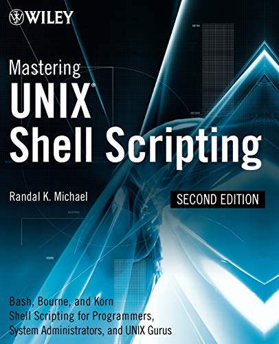 9780470183014: Mastering UNIX Shell Scripting 2e: Bash, Bourne, and Korn Shell Scripting for Programmers, System Administrators, and UNIX Gurus
