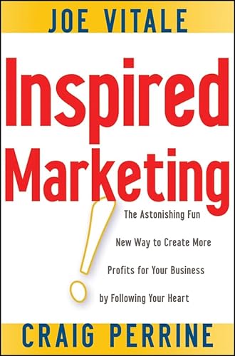 Inspired Marketing!: The Astonishing Fun New Way to Create More Profits for Your Business by Following Your Heart (9780470183649) by Vitale, Joe; Perrine, Craig