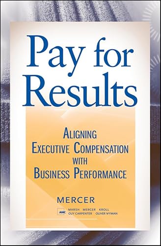 Stock image for Pay for Results : Aligning Executive Compensation with Business Performance for sale by Better World Books