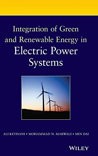 Integration of Green and Renewable Energy in Electric Power Systems (9780470187760) by Keyhani, Ali; Marwali, Mohammad N; Dai, Min