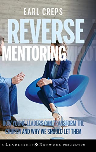 9780470188989: Reverse Mentoring: How Young Leaders Can Transform the Church and Why We Should Let Them: 26 (Jossey-Bass Leadership Network Series)