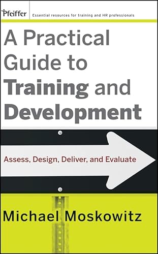 Imagen de archivo de A Practical Guide to Training and Development: Assess, Design, Deliver, and Evaluate a la venta por Gulf Coast Books