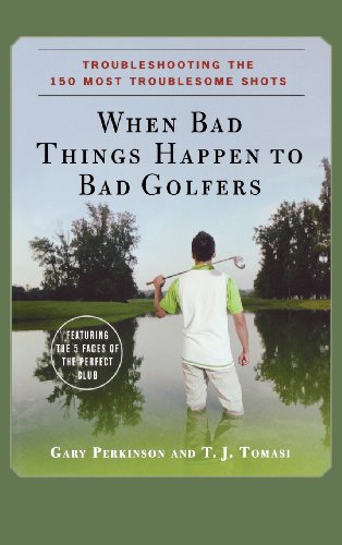 When Bad Things Happen to Bad Golfers: Troubleshooting the 150 Most Troublesome Shots (9780470190616) by Perkinson, Gary; Tomasi, T. J.