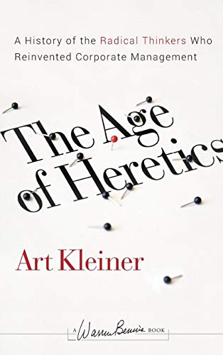 The Age of Heretics: A History of the Radical Thinkers Who Reinvented Corporate Management (9780470190708) by Kleiner, Art