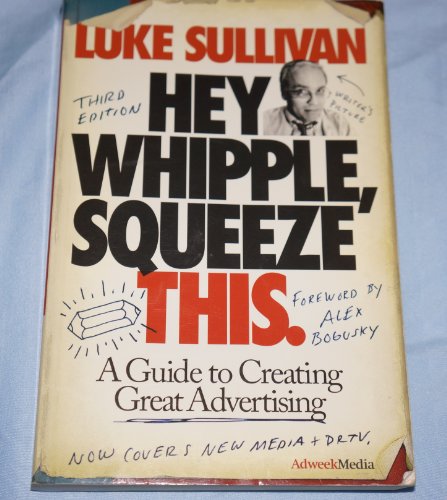 9780470190739: Hey, Whipple, Squeeze This: A Guide to Creating Great Ads