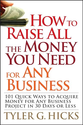 Beispielbild fr How to Raise All the Money You Need for Any Business : 101 Quick Ways to Acquire Money for Any Business Project in 30 Days or Less zum Verkauf von Better World Books